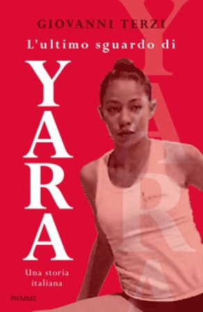 L'ultimo sguardo di Yara. Una storia italiana Giovanni Terzi
