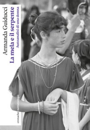 La mela e il serpente. Autoanalisi di una donna Armanda Guiducci