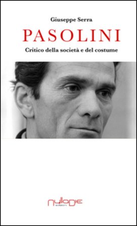 Pasolini. Critico della società e del costume Giuseppe Serra