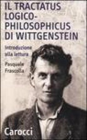 Il tractatus logico-philosophicus di Wittgenstein. Introduzione alla lettura Pasquale Frascolla