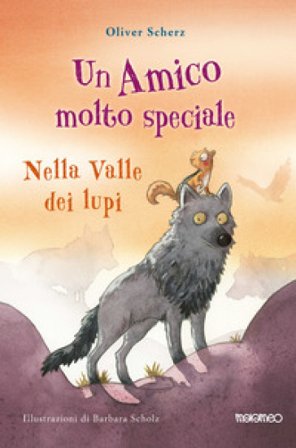 Nella valle dei lupi. Un amico molto speciale Oliver Scherz