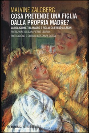 Cosa pretende una figlia dalla propria madre? La relazione tra madre e figlia da Freud a Lacan Malvine Zalcberg