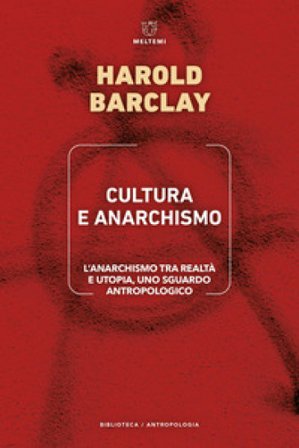 Cultura e anarchismo. L'anarchismo tra realtà e utopia, uno sguardo antropologico Harold Barclay