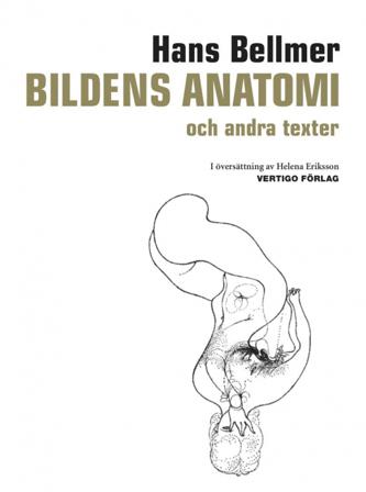 Bildens anatomi : och andra texter - Bok av Hans Bellmer - Inbunden