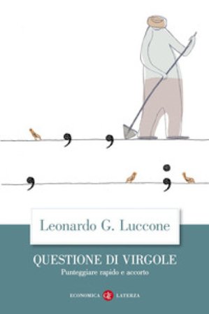 Questione di virgole. Punteggiare rapido e accorto Leonardo Giovanni Luccone