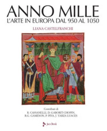 Anno mille. L'arte in Europa dal 950 al 1050. Ediz. a colori Liana Castelfranchi Vegas