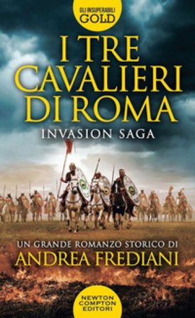 I tre cavalieri di Roma. Invasion saga Andrea Frediani