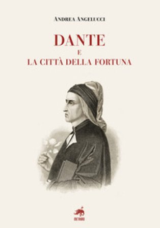 Dante e la città della fortuna Andrea Angelucci