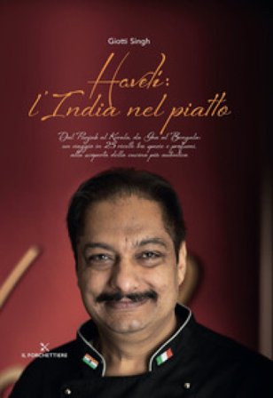 Haveli: l'India nel piatto. Dal Punjab al Kerala, da Goa al Bengala: un viaggio in 25 ricette tra spezie e profumi, alla scoperta della cucina più 