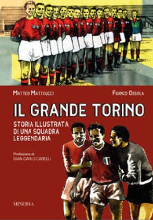 Il grande Torino. Storia di una squadra leggendaria Franco Ossola
