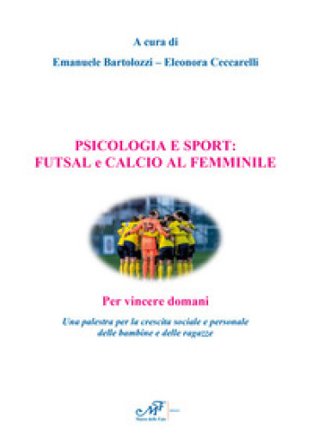 Psicologia e sport: futsal e calcio al femminile. Per vincere domani. Una palestra per la crescita sociale e personale delle bambine e delle ragazze