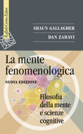 La mente fenomenologica. Filosofia della mente e scienze cognitive. Nuova ediz. Shaun Gallagher
