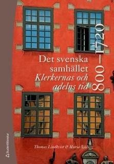Det svenska samhället 800-1720 - Klerkernas och adelns tid, ISBN: 9789144104980