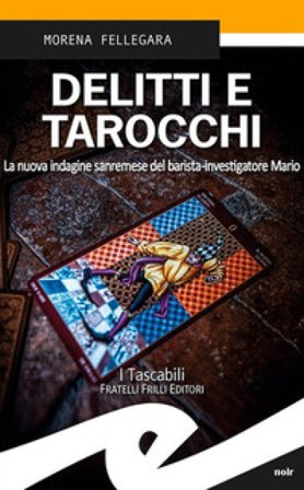 Delitti e tarocchi. La nuova indagine sanremese del barista-investigatore Mario Morena Fellegara