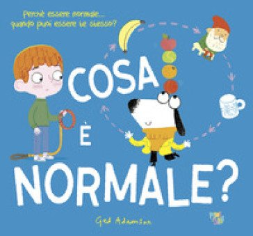 Cosa è normale? Ediz. a colori Ged Adamson