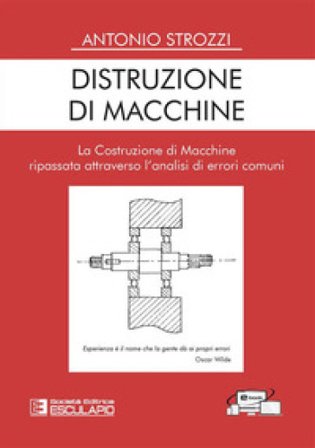 Distruzione di macchine. La costruzione di macchine ripassata attraverso l'analisi di errori comuni Antonio Strozzi
