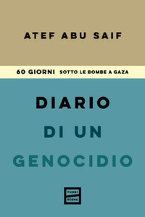 Diario di un genocidio. 60 giorni sotto le bombe a Gaza Atef Abu-Saif