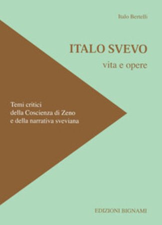 Italo Svevo. Vita e opere Italo Bertelli