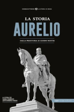 La storia. Aurelio. Dalla preistoria ai giorni nostri
