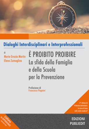 È proibito proibire. La sfida della famiglia e della scuola per la prevenzione Maria Grazia Martin