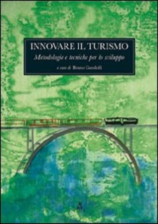 Innovare il turismo. Metodologie e tecniche per lo sviluppo Bruno Gandolfi