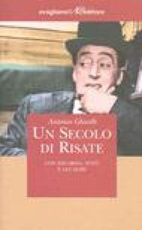Un secolo di risate. Con Eduardo, Totò e gli altri Antonio Ghirelli