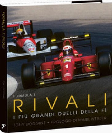 Formula 1: rivali. I più grandi duelli della F1 Tony Dodgins