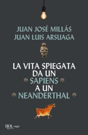 La vita spiegata da un Sapiens a un Neanderthal Juan José Millás