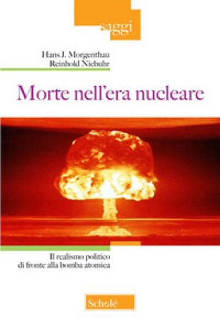 Morte nell'era nucleare. Il realismo politico di fronte alla bomba atomica Hans J. Morgenthau