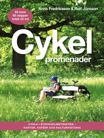 Cykelpromenader : cykla i Stockholmstrakten - kartor, kaféer, kulturhistoria - Bok av Anna Fredriksson & Rolf Jönsson - Häftad