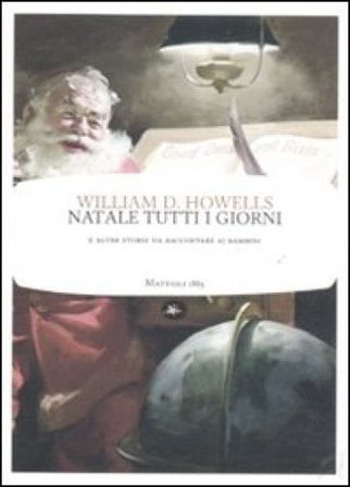 Natale tutti i giorni e altre storie da raccontare ai bambini William Dean Howells