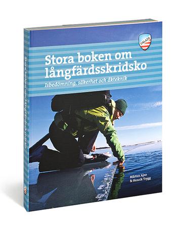 Stora boken om långfärdsskridsko : isbedömning, säkerhet och åkteknik - Bok av Henrik Trygg & Mårten Ajne - Danskt band