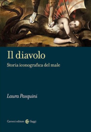 Il diavolo. Storia iconografica del male Laura Pasquini