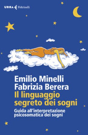 Il linguaggio segreto dei sogni. Guida all'interpretazione psicosomatica dei sogni Emilio Minelli