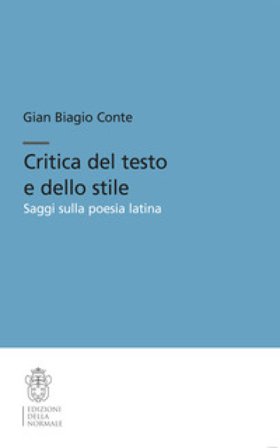 Critica del testo e dello stile. Saggi sulla poesia latina Gian Biagio Conte