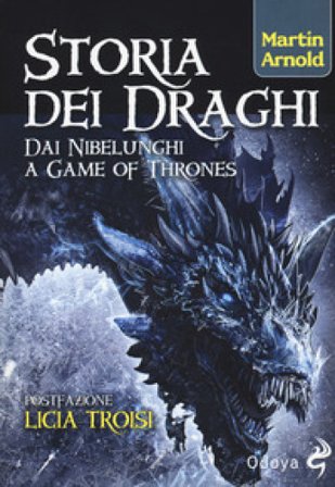 Storia dei draghi. Dai Nibelunghi a Game of Thrones Martin Arnold