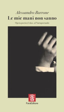 Le mie mani non sanno. Opera poetica I classificata al Narrapoetando Alessandro Burrone