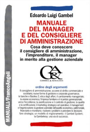 Manuale del manager e del consigliere di amministrazione. Cosa deve conoscere il consigliere di amministrazione, l'imprenditore, il manager in merito 