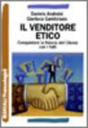 Il venditore etico. Conquistare la fiducia del cliente con i fatti Daniela Andreini