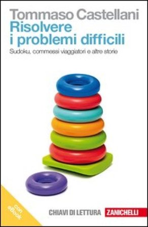 Risolvere i problemi difficili. Sudoku, commessi viaggiatori e altre storie. Con e-book Tommaso Castellani