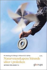 Naturvetenskapens bärande idéer i praktiken, 3 uppl : Metodik för lärare F–6, ISBN: 9789151112169