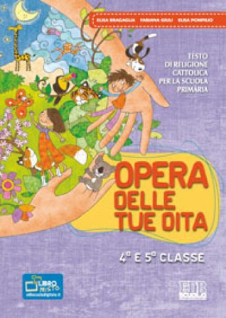 Opera delle tue dita. Testo di religione cattolica. Con Quaderni. Per la 4a e 5a classe elementare. Con espansione online Elisa Bragaglia