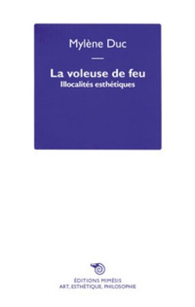 La voleuse de feu. Illocalités esthétiques Mylène Duc