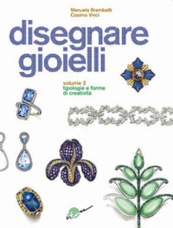 Disegnare gioielli. Ediz. illustrata. Vol. 2: Tipologie e forme di creatività Manuela Brambatti