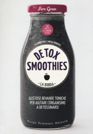 Detox smoothies. La bibbia. Ediz. illustrata Fern Green