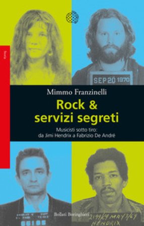 Rock & servizi segreti. Musicisti sotto tiro: da Jimi Hendrix a Fabrizio De André. Nuova ediz. Mimmo Franzinelli