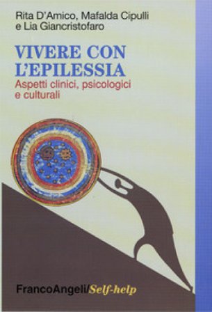 Vivere con l'epilessia. Aspetti clinici, psicologici e culturali Rita D'Amico