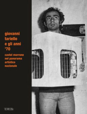 Giovanni Tariello e gli anni '70. Castel Morrone nel panorama artistico nazionale. Ediz. illustrata