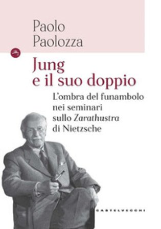 Jung e il suo doppio. L'ombra del funambolo nei seminari sullo Zarathustra di Nietzsche Paolo Paolozza
