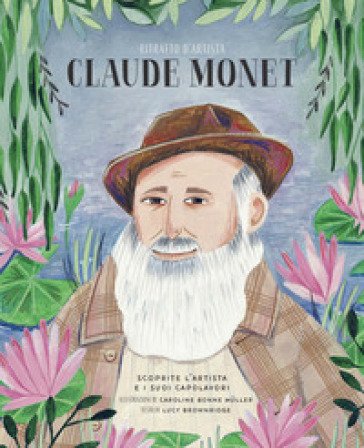 Claude Monet. Ritratto d'artista. Ediz. a colori Lucy Brownridge